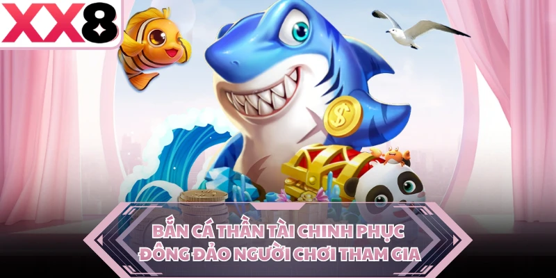 Bắn cá Thần Tài chinh phục đông đảo người chơi tham gia