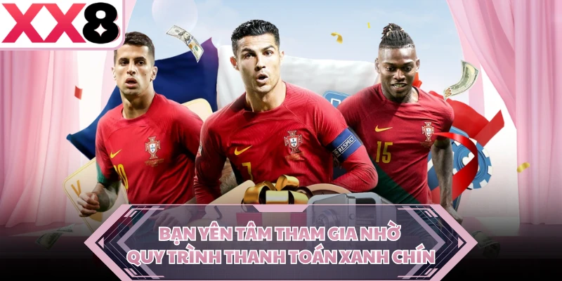 Bạn yên tâm tham gia nhờ quy trình thanh toán xanh chín