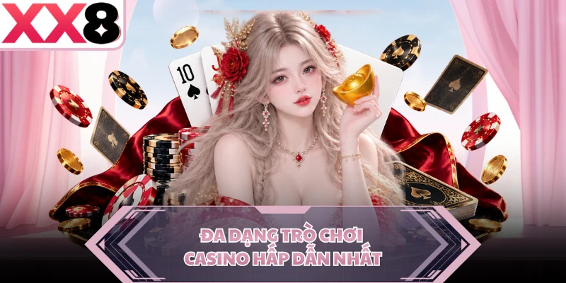 Đa dạng trò chơi casino hấp dẫn nhất