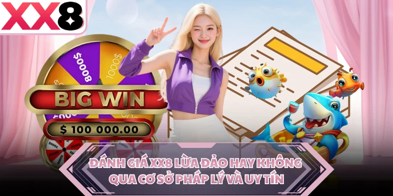 Đánh giá XX8 lừa đảo hay không qua cơ sở pháp lý và uy tín