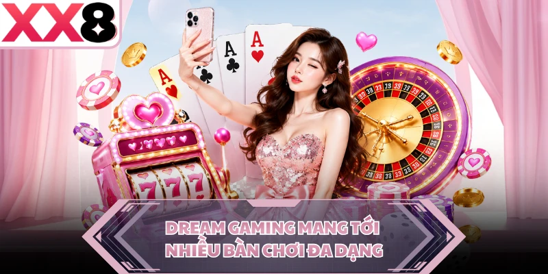 Dream Gaming mang tới nhiều bàn chơi đa dạng