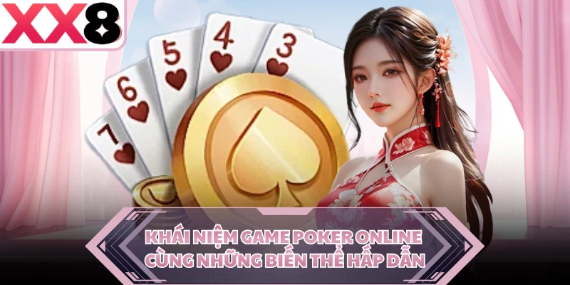 Khái niệm game poker online cùng những biến thể hấp dẫn