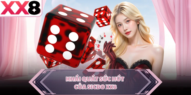 Khái quát sức hút của Sicbo XX8