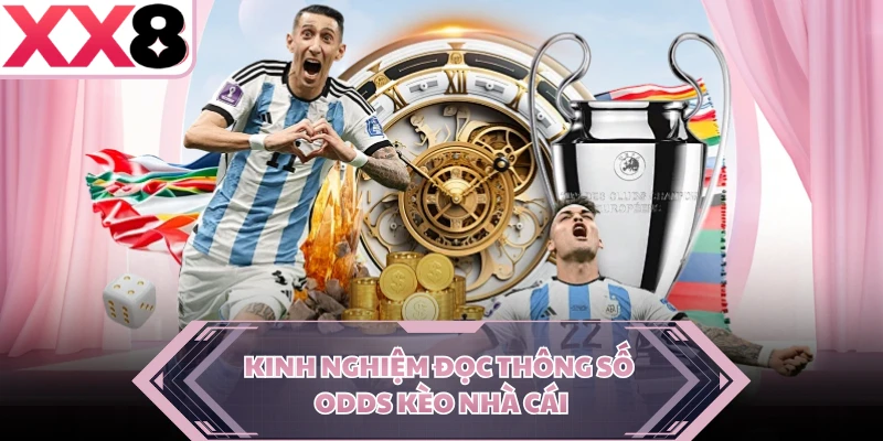 Kinh nghiệm đọc thông số odds kèo nhà cái