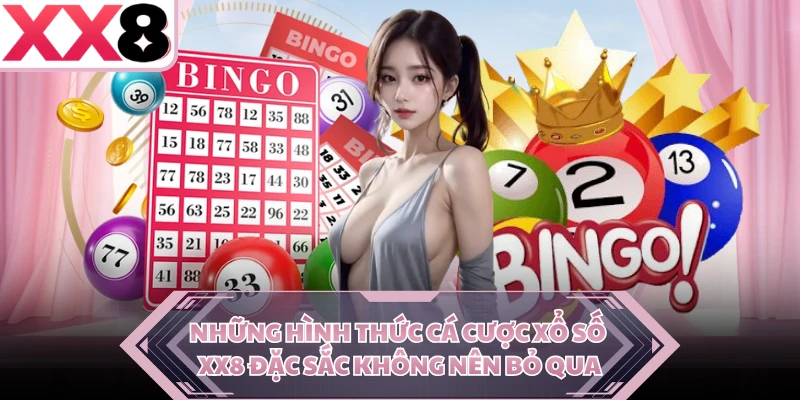 Những hình thức cá cược xổ số XX8 đặc sắc không nên bỏ qua