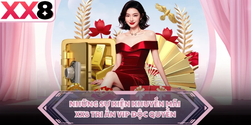 Những sự kiện khuyến mãi XX8 tri ân VIP độc quyền