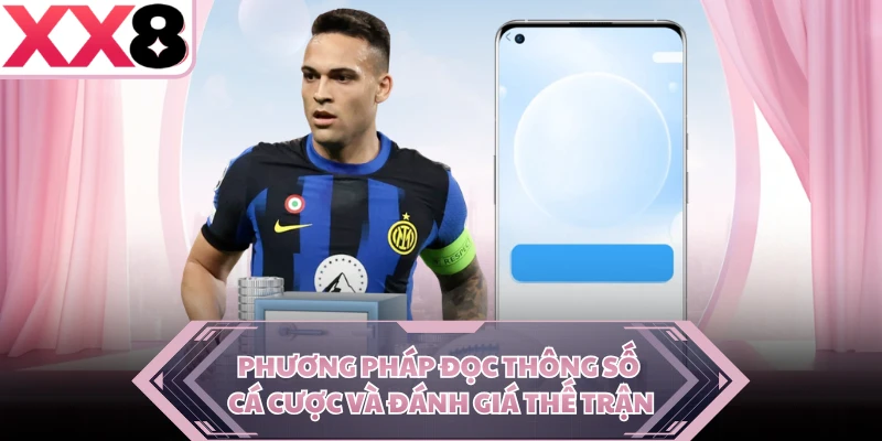 Phương pháp đọc thông số cá cược và đánh giá thế trận
