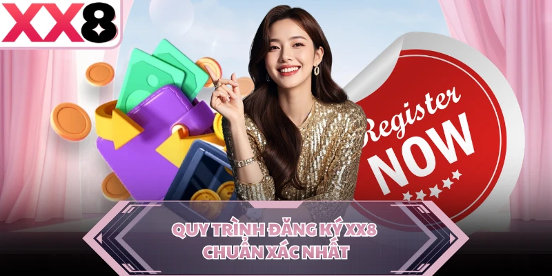 Quy trình đăng ký XX8 chuẩn xác nhất