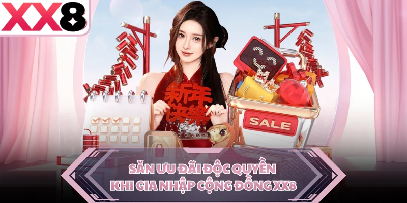 Săn ưu đãi độc quyền khi gia nhập cộng đồng XX8